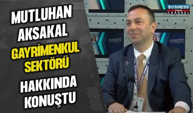 MUTLUHAN AKSAKAL GAYRİMENKUL SEKTÖRÜ HAKKINDA KONUŞTU…