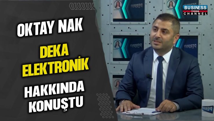 OKTAY NAK, DEKA ELEKTRONİK HAKKINDA KONUŞTU…