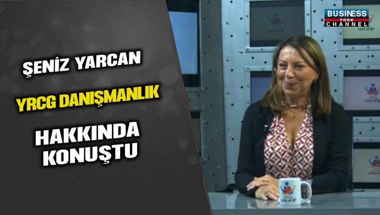 YRCG DANIŞMANLIK/KURUCU ORTAK ŞENİZ YARCAN ANLATIYOR…