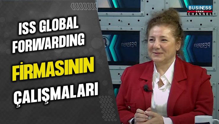 ISS GLOBAL FORWARDING FİRMASININ ÇALIŞMALARI… SEMA KETBOĞA ANLATIYOR…