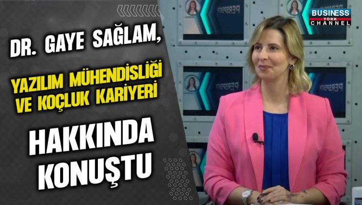 DR. GAYE SAĞLAM, YAZILIM MÜHENDİSLİĞİ VE KOÇLUK KARİYERİ HAKKINDA KONUŞTU…