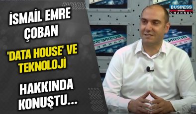 İSMAİL EMRE ÇOBAN, “DATA HOUSE” VE TEKNOLOJİ HAKKINDA KONUŞTU…