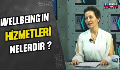 ‘WELLBEING’IN HİZMETLERİ NELERDİR ? AYÇA ÇANAKÇIOĞLU ANLATIYOR…