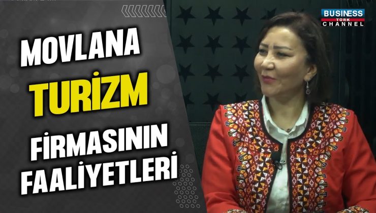 “MOVLANA TURİZM” FİRMASININ FAALİYETLERİ… GÜLŞİRİN BEYLER ANLATIYOR…