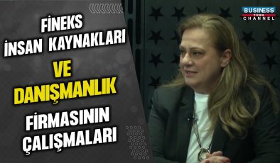 FİNEKS İNSAN KAYNAKLARI VE DANIŞMANLIK FİRMASININ ÇALIŞMALARI… DİLEK ŞENCEOL ANLATIYOR…