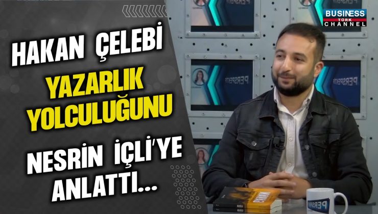 HAKAN ÇELEBİ YAZARLIK YOLCULUĞUNU NESRİN İÇLİ’YE ANLATTI…