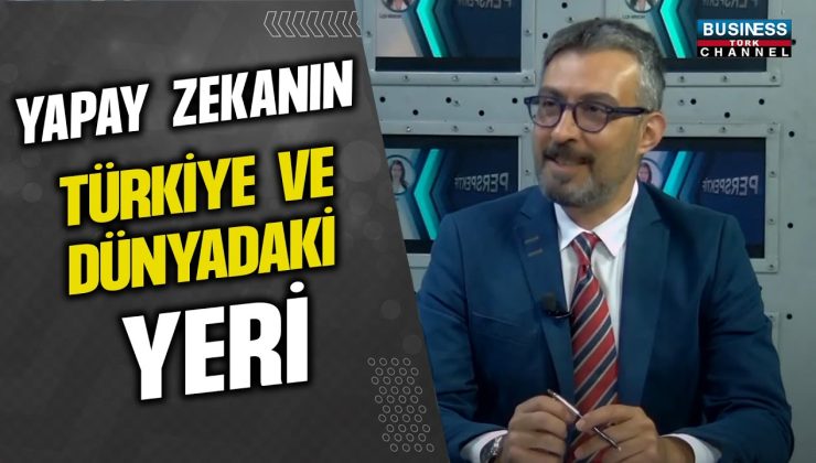 YAPAY ZEKANIN TÜRKİYE’DEKİ VE DÜNYADAKİ YERİ… DR. FATİH ŞAHİN ANLATIYOR…