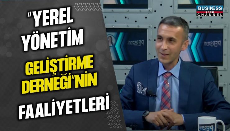 “YEREL YÖNETİM GELİŞTİRME DERNEĞİ”NİN FAALİYETLERİ… MEHMET ALİ ULUSOY ANLATIYOR…