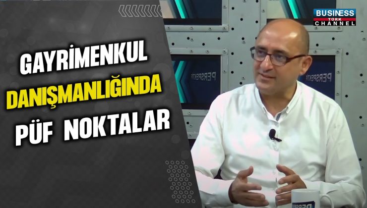 GAYRİMENKUL DANIŞMANLIĞINDA PÜF NOKTALAR… MEHMET İDEMEN ANLATIYOR…