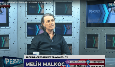 ORTOPEDİ VE TRAVMATOLOJİ PROF. DR. MELİH MALKOÇ ANLATIYOR…