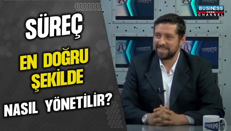 SÜREÇ EN DOĞRU ŞEKİLDE NASIL YÖNETİLİR ? MURAT AKSUM ANLATIYOR…