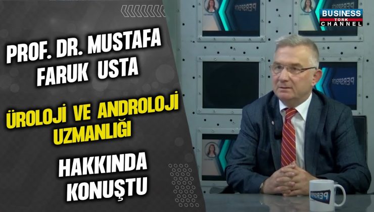 PROF. DR. MUSTAFA FARUK USTA, ÜROLOJİ VE ANDROLOJİ UZMANLIĞI HAKKINDA KONUŞTU…