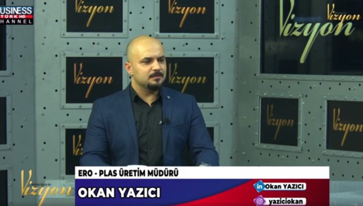 ERO-PLAS DAİMA YÜKSEK KALİTEYLE HIZLI ÇÖZÜMLER SUNAR… OKAN YAZICI ANLATIYOR…