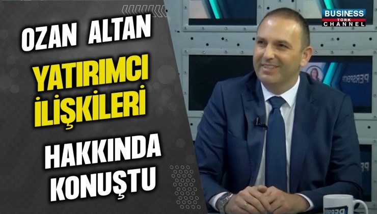 OZAN ALTAN, YATIRIMCI İLİŞKİLERİ HAKKINDA KONUŞUYOR…