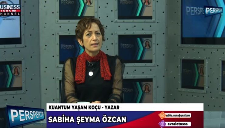 KUANTUM YAŞAM KOÇLUĞU… SABİHA ŞEYMA ÖZCAN ANLATIYOR…