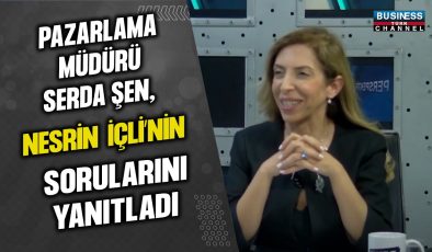 PAZARLAMA MÜDÜRÜ SERDA ŞEN, NESRİN İÇLİ’NİN SORULARINI YANITLADI…