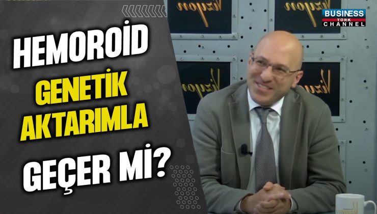 HEMOROİD GENETİK AKTARIMLA GEÇER Mİ? OP. DR. SERDAR DEMİRAL ANLATIYOR..