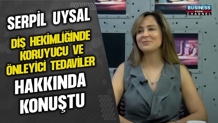 SERPİL UYSAL, DİŞ HEKİMLİĞİNDE KORUYUCU VE ÖNLEYİCİ TEDAVİLER HAKKINDA KONUŞTU…