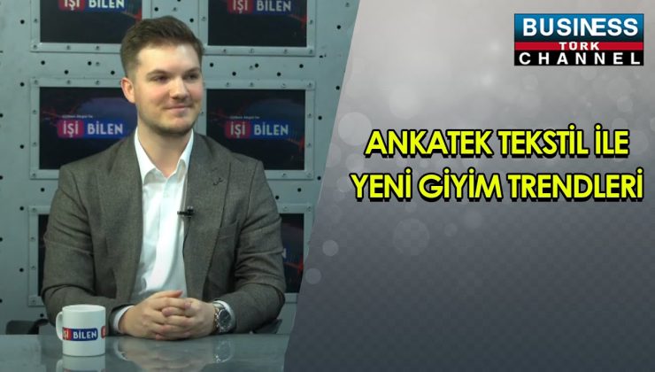 ANKATEK TEKSTİL İLE YENİ GİYİM TRENDLERİ… TUNAHAN ÖZEN ANLATIYOR