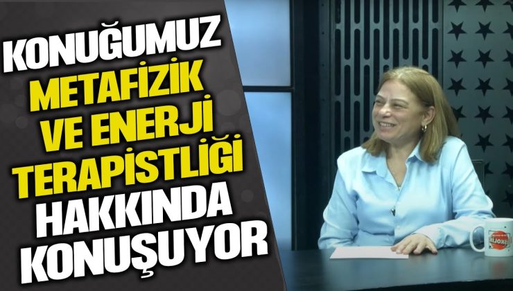 METAFAZİK YAŞAM KOÇU VE ENERJİ TERAPİSTİ SEHER SAYKAL: ENERJİNİN DÖNÜŞÜM YOLCULUĞU