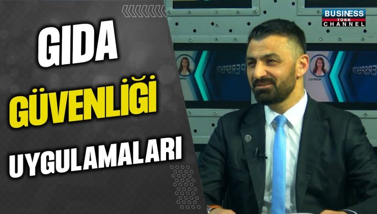 GIDA GÜVENLİĞİ UYGULAMALARI: FATİH EFE’DEN ÖNEMLİ DEĞERLENDİRME!