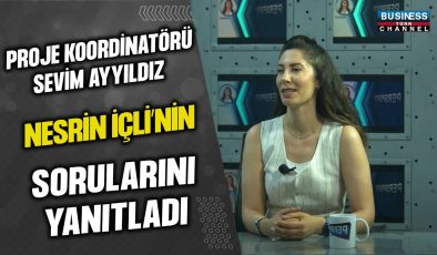 PROJE KOORDİNATÖRÜ SEVİM AYYILMAZ, NESRİN İÇLİ’NİN SORULARINI YANITLADI