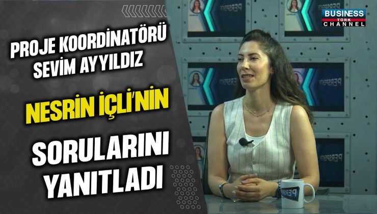 PROJE KOORDİNATÖRÜ SEVİM AYYILMAZ, NESRİN İÇLİ’NİN SORULARINI YANITLADI