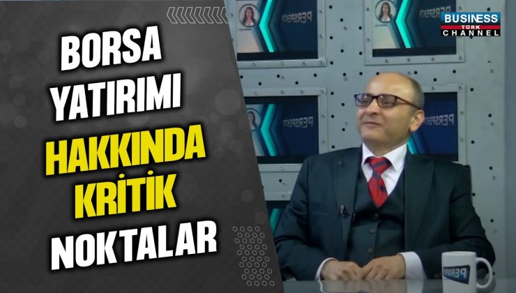 BORSA YATIRIMINDA ÖNE ÇIKAN NOKTALAR: ORAL OĞUZ’UN DEĞERLENDİRMESİ