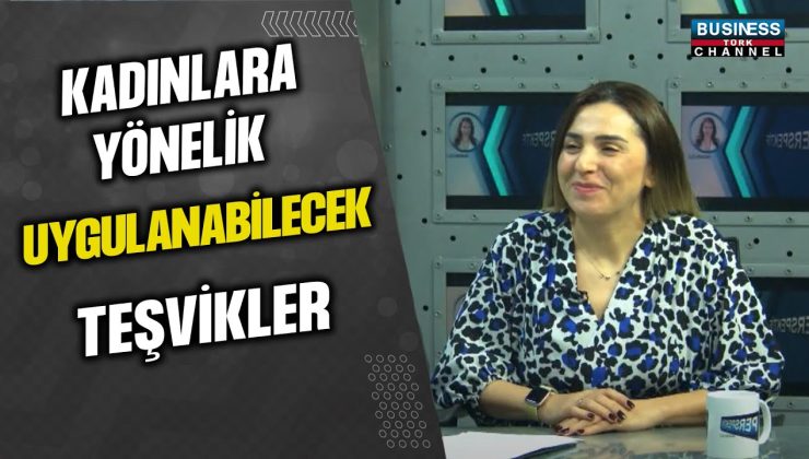 SENNAZ GÜLER: KADIN İSTİHDAMINDAN ENGELLİ TEŞVİKLERİNE – İŞ DÜNYASINA YÖNELİK SİGORTA TEŞVİKLERİ