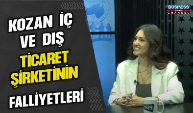 KOZAN İÇ VE DIŞ PAZARLAMA ŞİRKETİ VE FAALİYETLERİ… ŞEYDA ASLAN ANLATIYOR