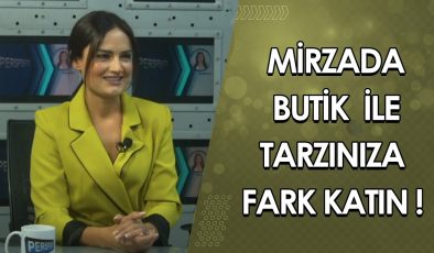 MİRZADA BUTİK İLE TARZINIZA FARK KATIN! HÜLYA BAYAR ANLATIYOR…