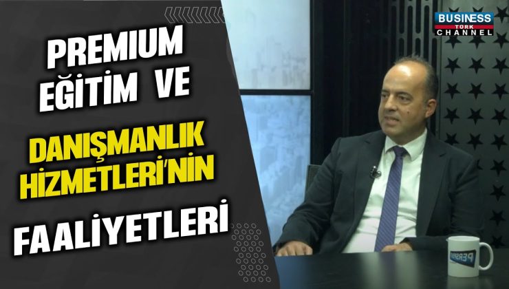 PREMIUM EĞİTİM VE DANIŞMANLIK HİZMETLERİ’NİN FAALİYETLERİ… CENK ÇUKACI ANLATIYOR