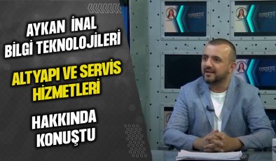 AYKAN İNAL, BİLGİ TEKNOLOJİLERİ ALTYAPI VE HİZMETLERİ KONUSUNDA BİLGİLERİNİ PAYLAŞTI