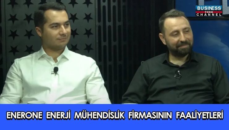 ENERONE ENERJİ MÜHENDİSLİK FİRMASI… MUSTAFA SITKI TAMDEĞER VE HASAN KARABULUT ANLATIYOR