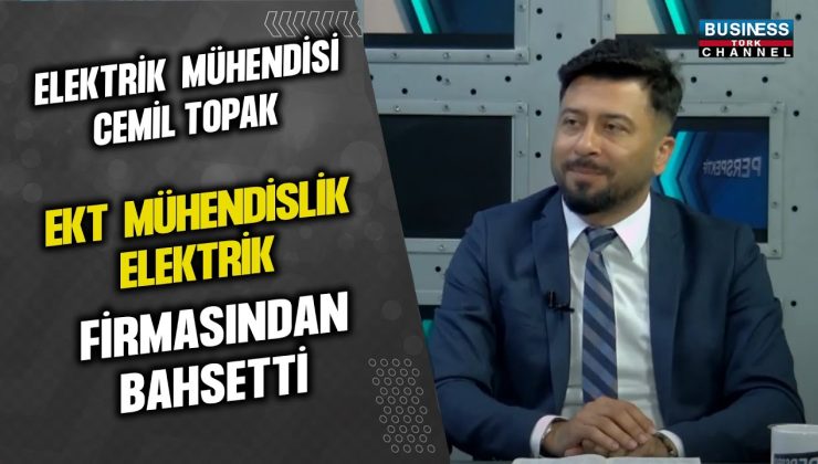 ELEKTRİK MÜHENDİSİ CEMİL TOPAK, ELEKTRİK TAHHÜT SEKTÖRÜNDEKİ BAŞARILARINI VE KÜRESEL HEDEFLERİNİ PAYLAŞTI!