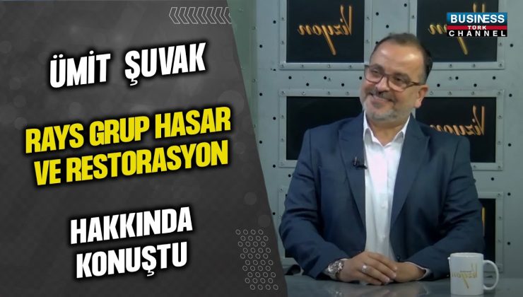 RAYS GRUP: HASAR VE RESTORASYON ALANINDA ÜMIT ŞUVAK’IN PAYLAŞIMLARIYLA SÜRÜKLEYİCİ BİR RÖPORTAJ