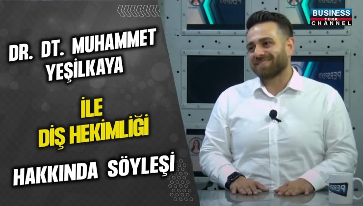 DR. MUHAMMET YEŞİLKAYA İLE DİŞ HEKİMLİĞİ ÜZERİNE İLHAM VEREN SÖYLEŞİ