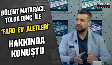 TOLGA DİNÇ VE FARG EV ALETLERİ: SEKTÖRE YENİ BİR SOLUK!