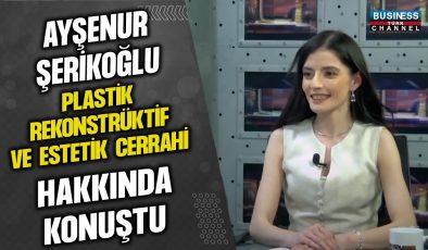 AYŞENUR ŞERİKOĞLU: PLASTİK REKONSTRÜKTİF VE ESTETİK CERRAHİ ÜZERİNE AYDINLATIYOR!