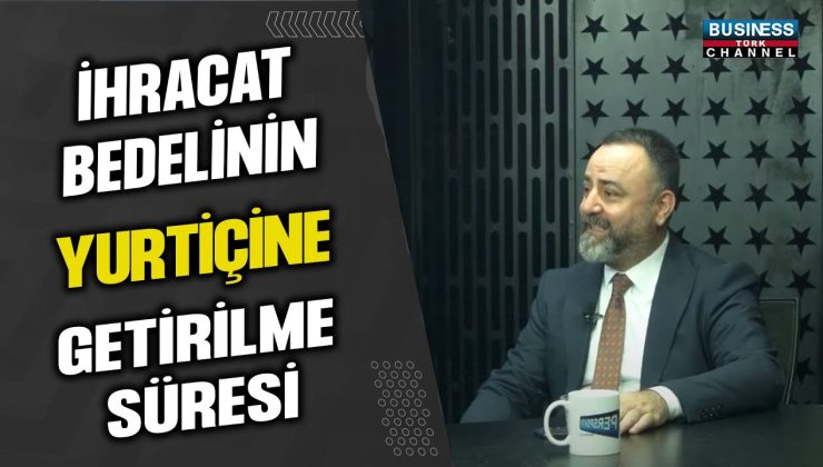 Mustafa Peksu: İhracat Bedellerinin Yurt İçine Getirilmesi Sürecini Anlatıyor