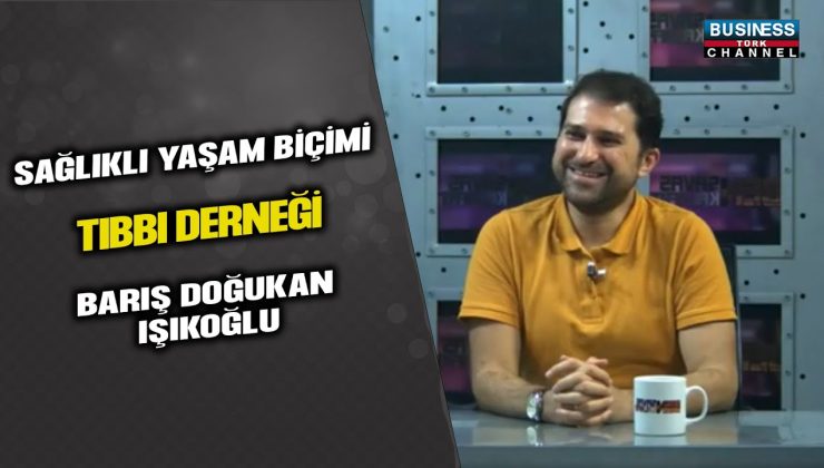 SAĞLIKLI YAŞAM BİÇİMİ TIBBI DERNEK SEKRETERİ BARIS DOĞUKAN IŞIKOĞLU, BUSINESS CHANNEL TÜRK TV’DE SAĞLIK ÜZERİNE BİLGİLER VERDİ!