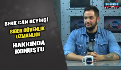 SİBER GÜVENLİK UZMANI BERK CAN GEYİKÇİ’NİN GÖZÜYLE DİJİTAL GÜVENLİK DÜNYASI