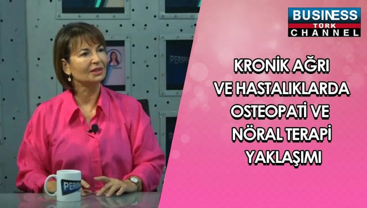 KRONİK AĞRI VE HASTALIKLARDA OSTEOPATİ VE NÖRAL TERAPİ YAKLAŞIMI: DR. ELİF KAYA ANLATIYOR