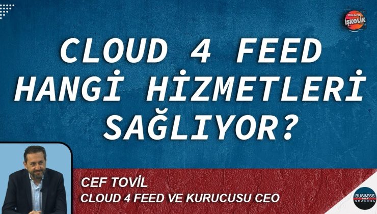 CLOUD 4 FEED HANGİ HİZMETLERİ SAĞLIYOR? I CEF TOVİL I İŞKOLİK