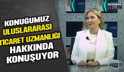 ULUSLARARASI TİCARET UZMANI ELİF PEKÇETİN’DEN ÖNEMLİ AÇIKLAMALAR!