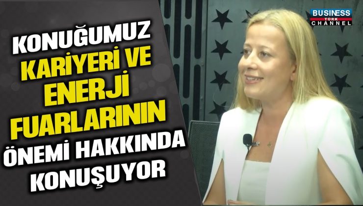 MERAL BAYSAL ERGİN, TG EXPO-ENERJİ FUARLARI DİREKTÖRÜ, ENERJİ FUARLARININ ÖNEMİNİ ANLATIYOR!