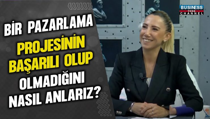 BİR PAZARLAMA PROJESİNİN BAŞARI OLUP OLMADIĞINI NASIL ANLARIZ ? BURÇİN ÖZ ANLATIYOR