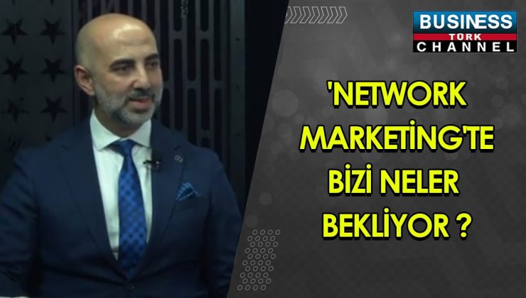 ‘NETWORK MARKETİNG’TE BİZİ NELER BEKLİYOR ? SEZGİN CÖMERT ANLATIYOR…