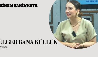 Rana Küllük: “Hayallerimin Peşinden Gittim ve Başardım”